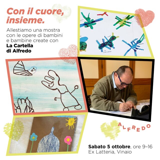"Con il Cuore, insieme."
Una mostra di opere create con "La cartella di Alfredo"

Un momento che ci aiuta ad attraversare il secondo anniversario di quel tragico incidente. Alfredo, Romina, Massimo, Rossella, Maria, Valentina, Francesca ci faranno compagnia mentre allestiamo le opere grafiche ideate dalle scuole di 13 Regioni diverse. Chi vuole partecipare è benvenuto.

Alfredo Barbieri era dipendente di Zaffiria e lavorava al progetto Italiantoy. I bambini e le bambine lo hanno conosciuto giocando, grazie alle loro maestre.
Vi aspettiamo il 5 ottobre a Vinaio, presso la ex latteria, dalle 9 alle 16.

Vi chiediamo gentilmente di confermare la vostra presenza qui: https://forms.gle/weY1Mkkgq8hdQcVC8